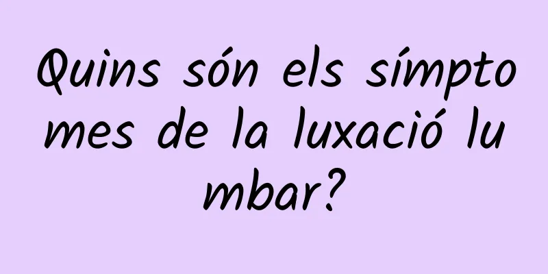 Quins són els símptomes de la luxació lumbar?