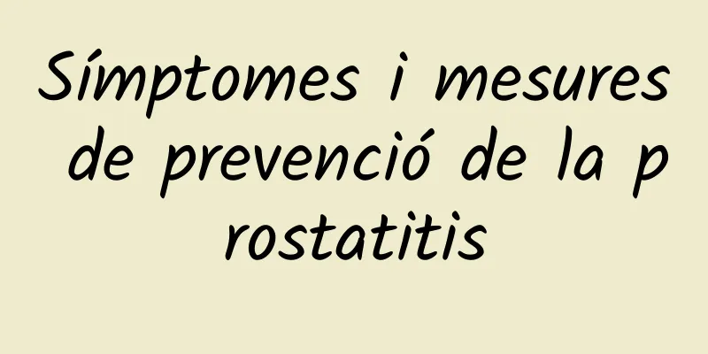 Símptomes i mesures de prevenció de la prostatitis