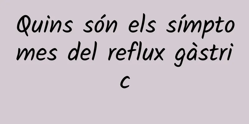 Quins són els símptomes del reflux gàstric