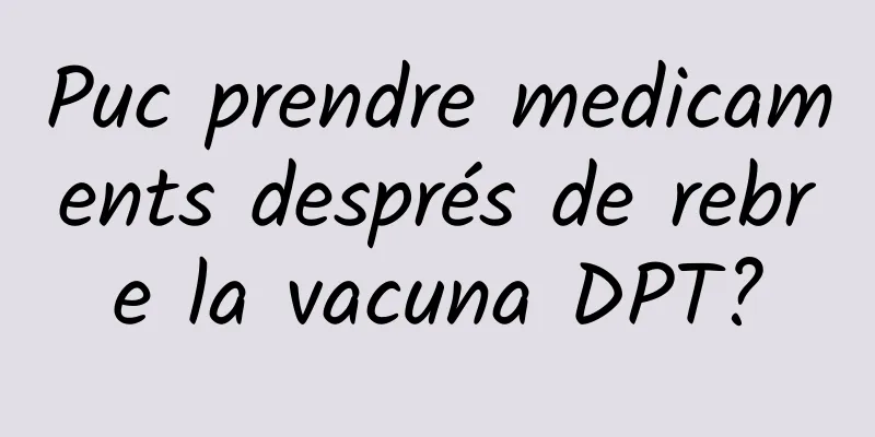 Puc prendre medicaments després de rebre la vacuna DPT?