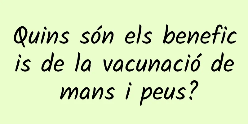 Quins són els beneficis de la vacunació de mans i peus?