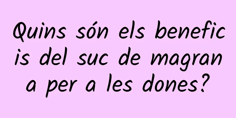 Quins són els beneficis del suc de magrana per a les dones?