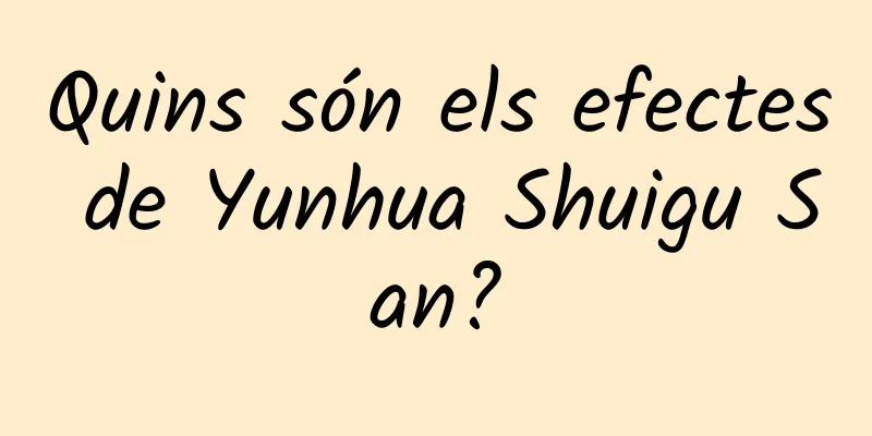 Quins són els efectes de Yunhua Shuigu San?