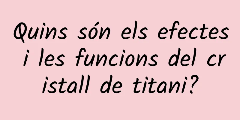 Quins són els efectes i les funcions del cristall de titani?