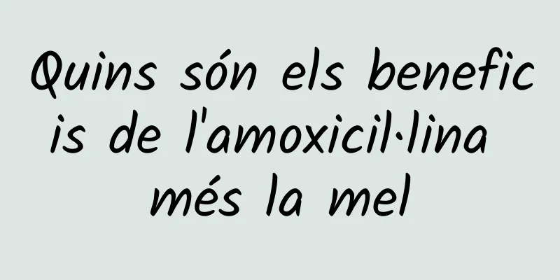 Quins són els beneficis de l'amoxicil·lina més la mel