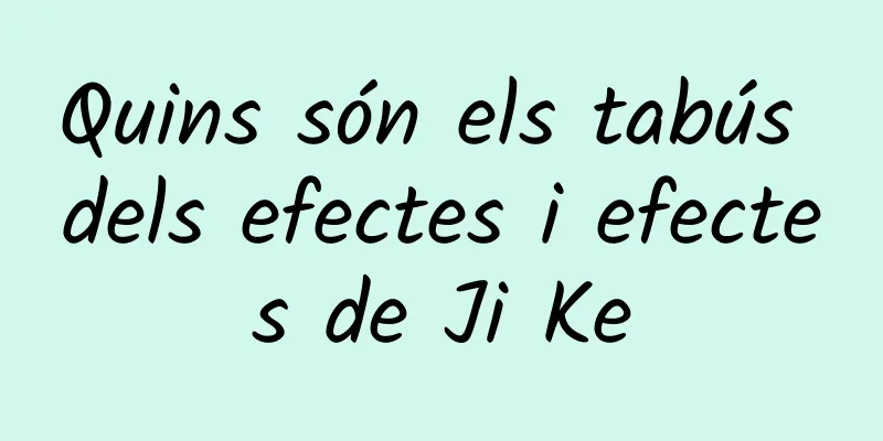 Quins són els tabús dels efectes i efectes de Ji Ke