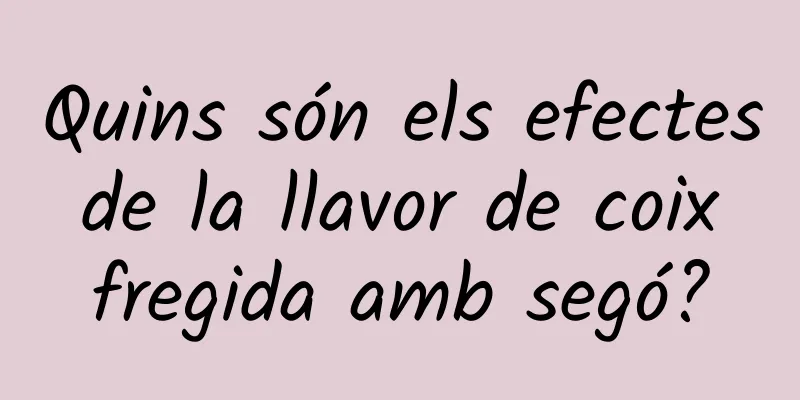 Quins són els efectes de la llavor de coix fregida amb segó?