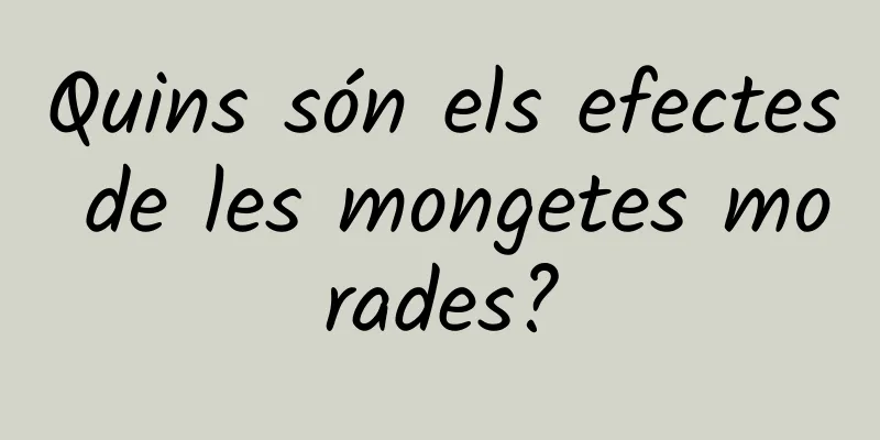 Quins són els efectes de les mongetes morades?