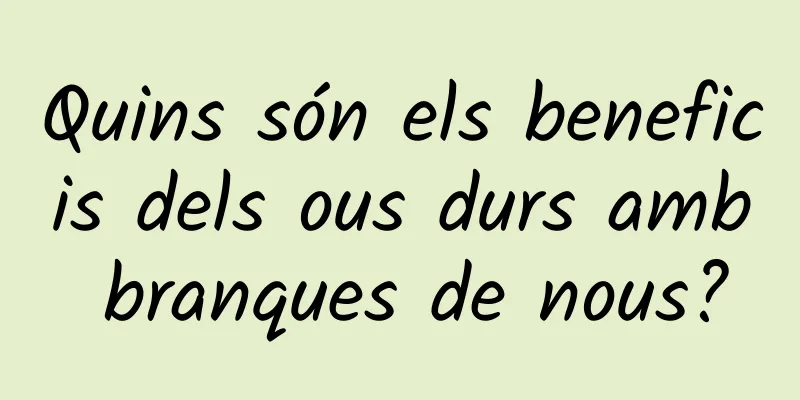Quins són els beneficis dels ous durs amb branques de nous?