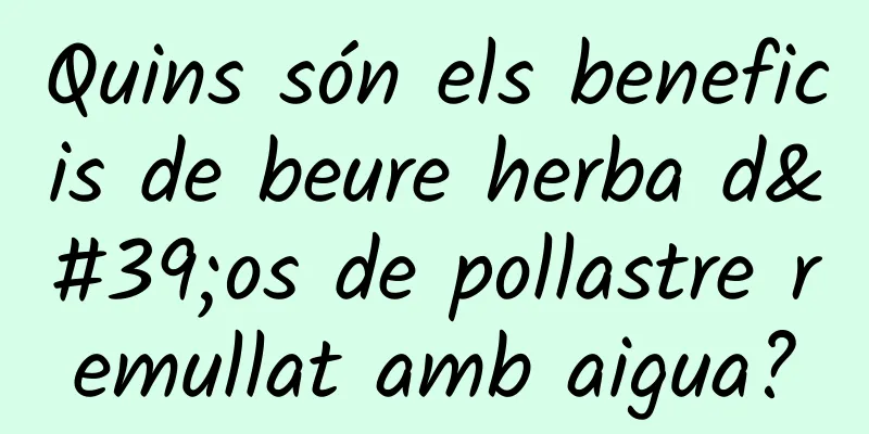 Quins són els beneficis de beure herba d'os de pollastre remullat amb aigua?