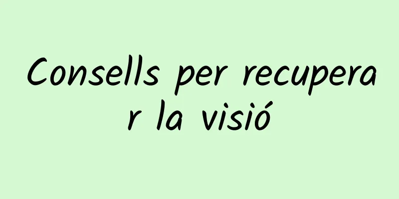 Consells per recuperar la visió