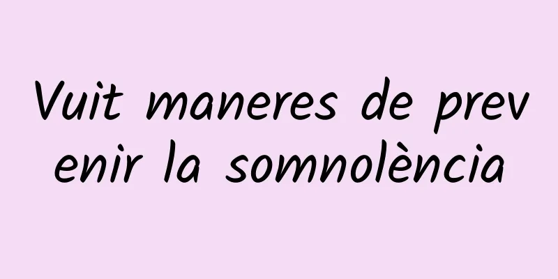 Vuit maneres de prevenir la somnolència
