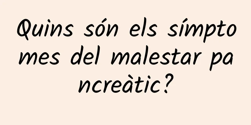 Quins són els símptomes del malestar pancreàtic?