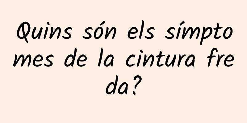 Quins són els símptomes de la cintura freda?