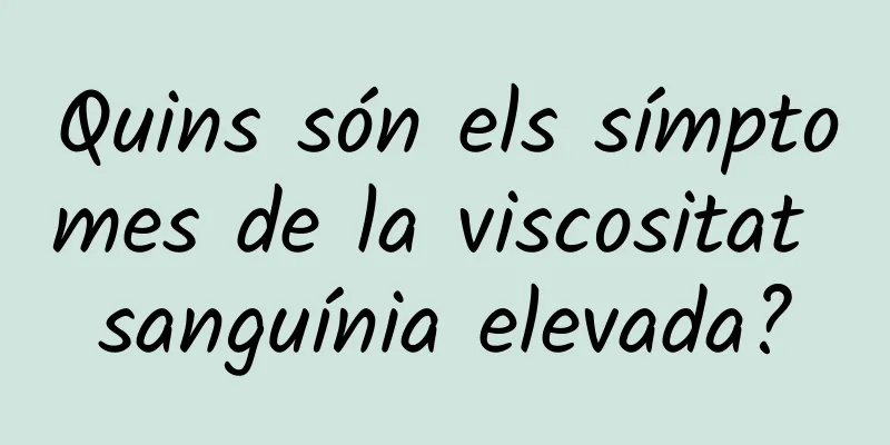 Quins són els símptomes de la viscositat sanguínia elevada?