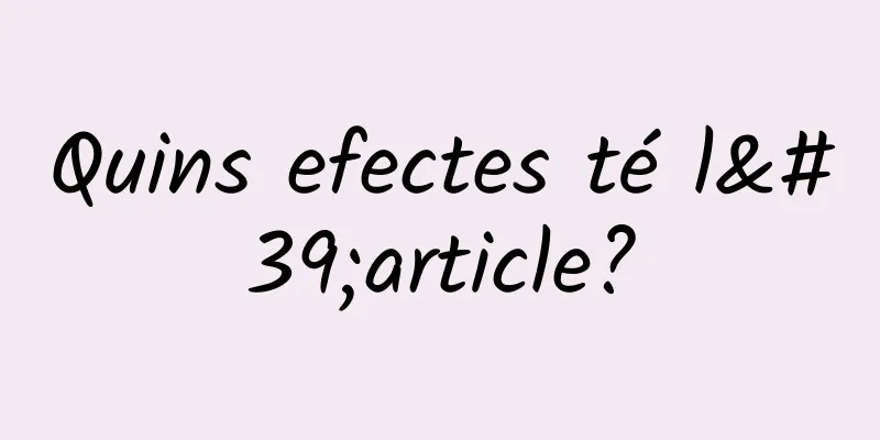 Quins efectes té l'article?