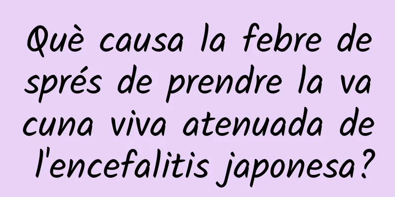 Què causa la febre després de prendre la vacuna viva atenuada de l'encefalitis japonesa?