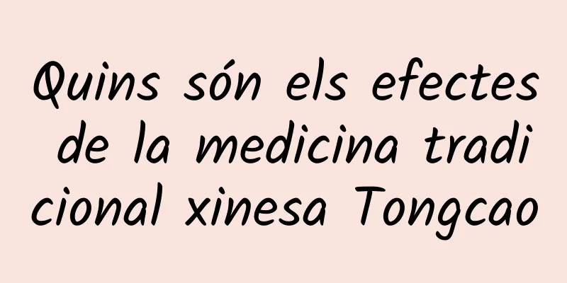 Quins són els efectes de la medicina tradicional xinesa Tongcao