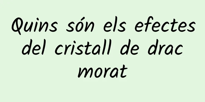 Quins són els efectes del cristall de drac morat