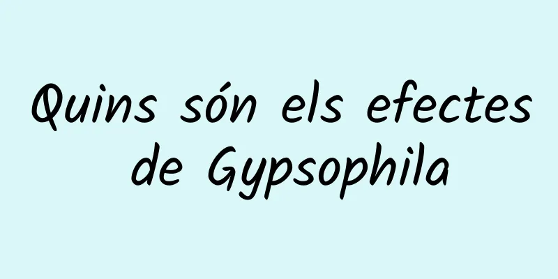 Quins són els efectes de Gypsophila