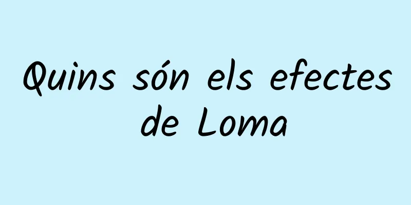 Quins són els efectes de Loma