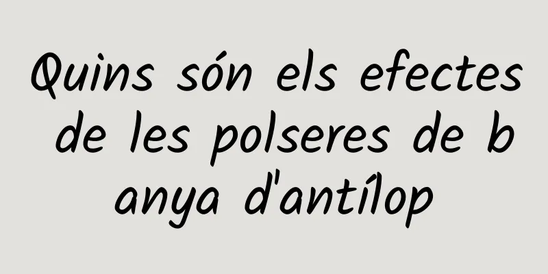 Quins són els efectes de les polseres de banya d'antílop