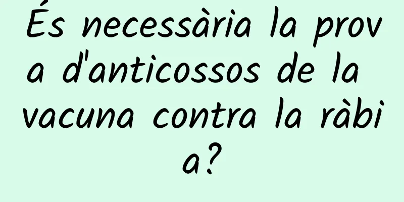 És necessària la prova d'anticossos de la vacuna contra la ràbia?