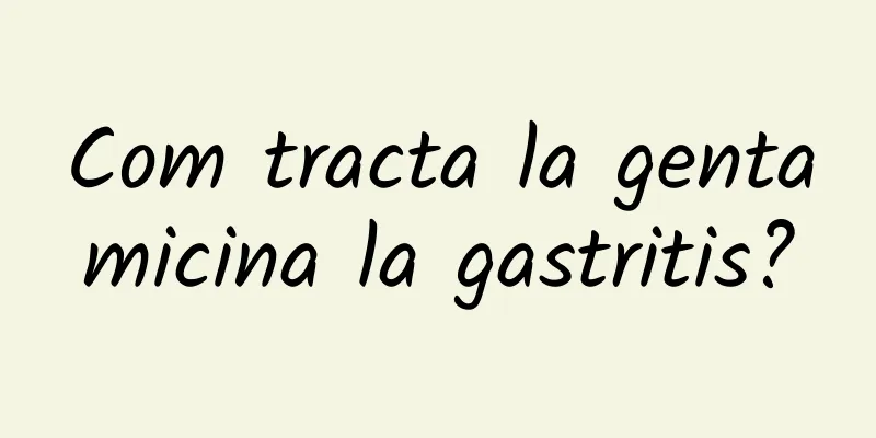 Com tracta la gentamicina la gastritis?