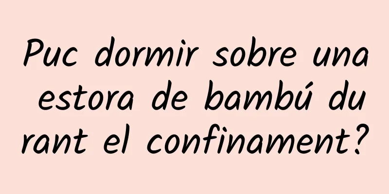 Puc dormir sobre una estora de bambú durant el confinament?