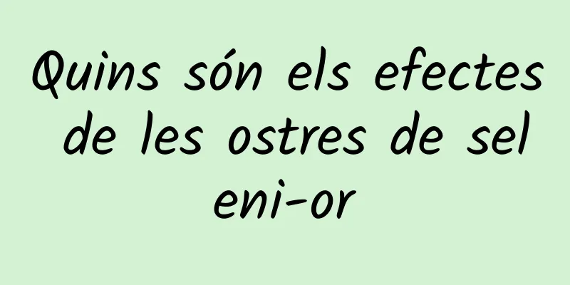 Quins són els efectes de les ostres de seleni-or
