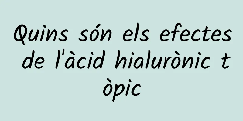 Quins són els efectes de l'àcid hialurònic tòpic