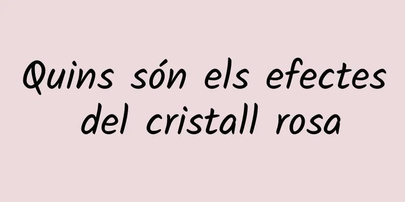 Quins són els efectes del cristall rosa