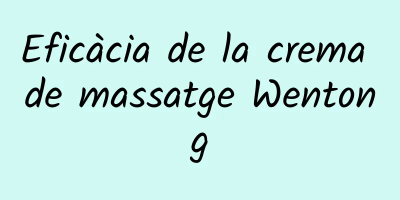 Eficàcia de la crema de massatge Wentong