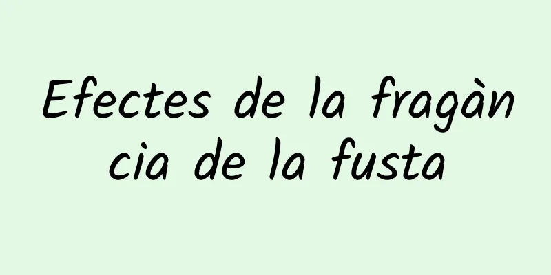 Efectes de la fragància de la fusta