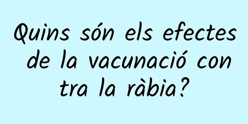 Quins són els efectes de la vacunació contra la ràbia?