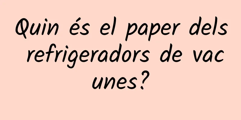 Quin és el paper dels refrigeradors de vacunes?