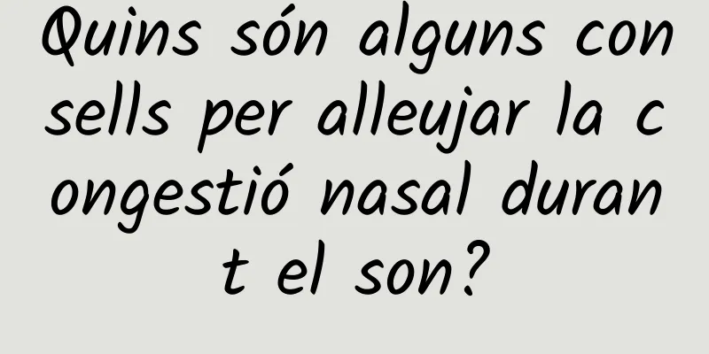 Quins són alguns consells per alleujar la congestió nasal durant el son?