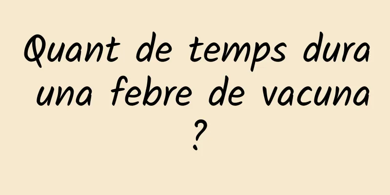 Quant de temps dura una febre de vacuna?