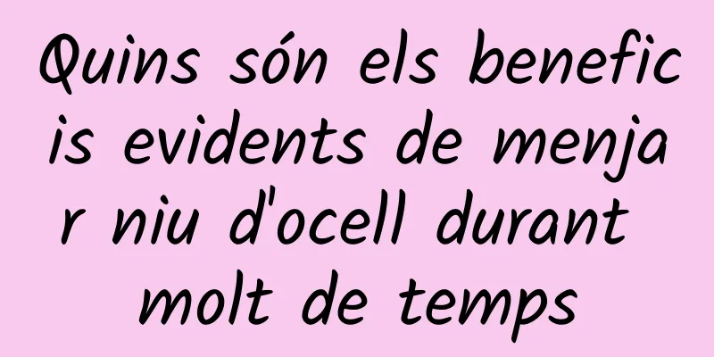 Quins són els beneficis evidents de menjar niu d'ocell durant molt de temps