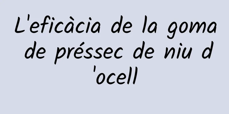 L'eficàcia de la goma de préssec de niu d'ocell