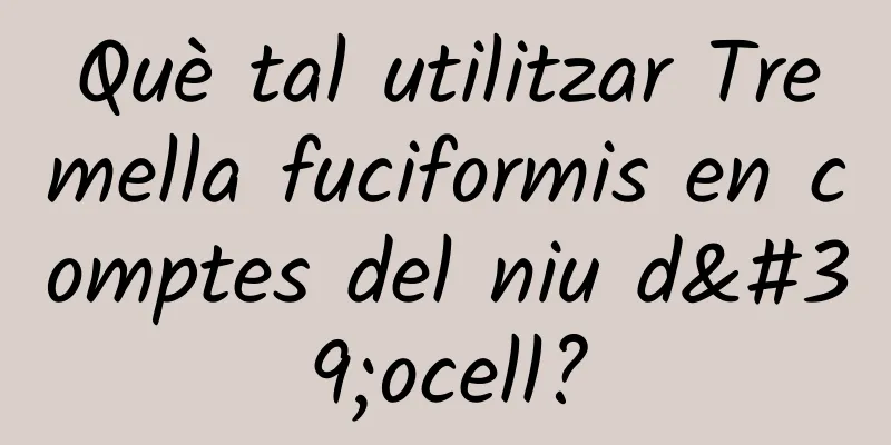 Què tal utilitzar Tremella fuciformis en comptes del niu d'ocell?