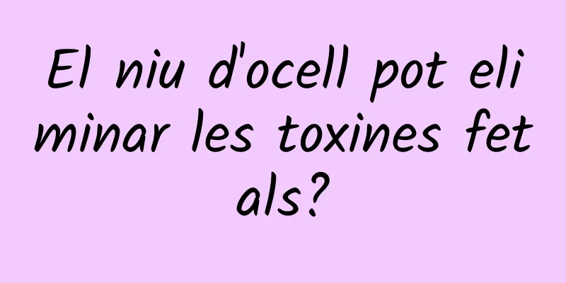El niu d'ocell pot eliminar les toxines fetals?