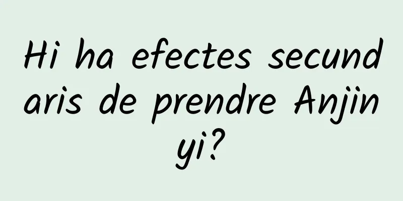 Hi ha efectes secundaris de prendre Anjinyi?