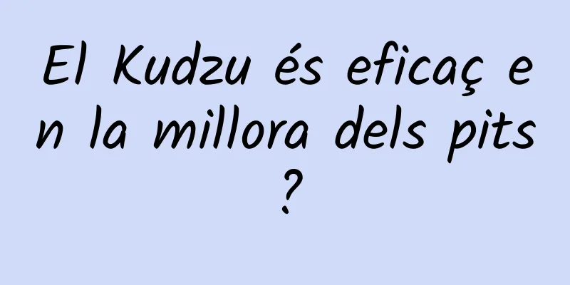 El Kudzu és eficaç en la millora dels pits?