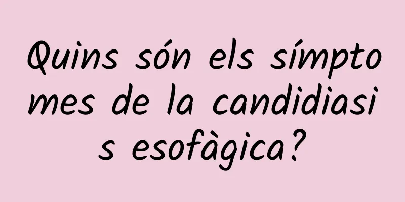 Quins són els símptomes de la candidiasis esofàgica?