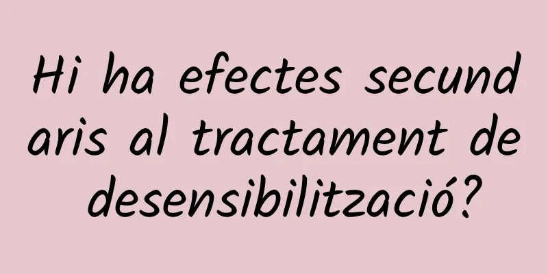 Hi ha efectes secundaris al tractament de desensibilització?