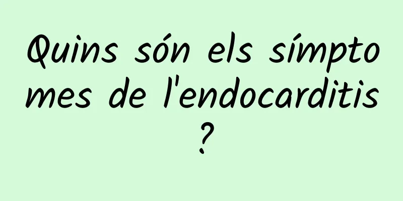 Quins són els símptomes de l'endocarditis?