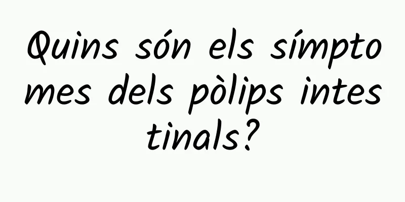 Quins són els símptomes dels pòlips intestinals?