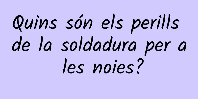 Quins són els perills de la soldadura per a les noies?