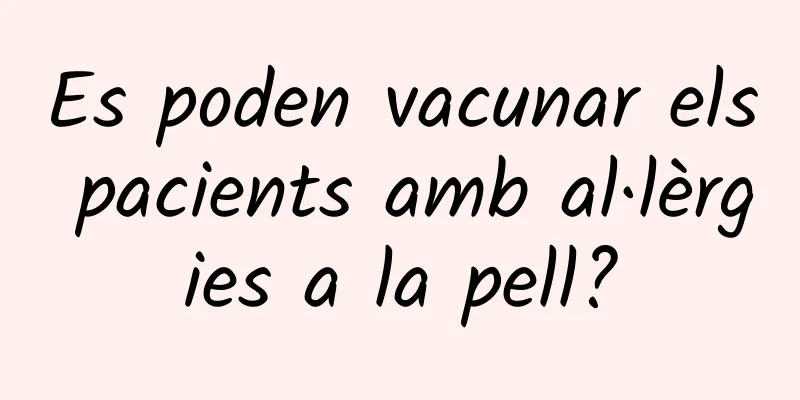 Es poden vacunar els pacients amb al·lèrgies a la pell?